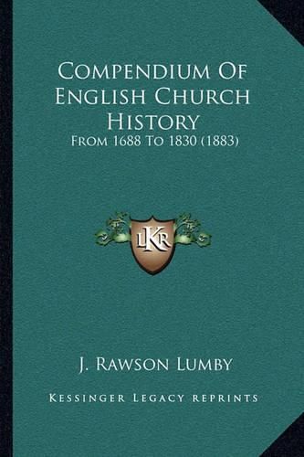 Compendium of English Church History: From 1688 to 1830 (1883)