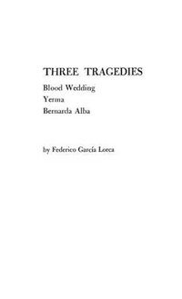 Cover image for Three Tragedies: Blood Wedding, Yerma, Bernarda Alba