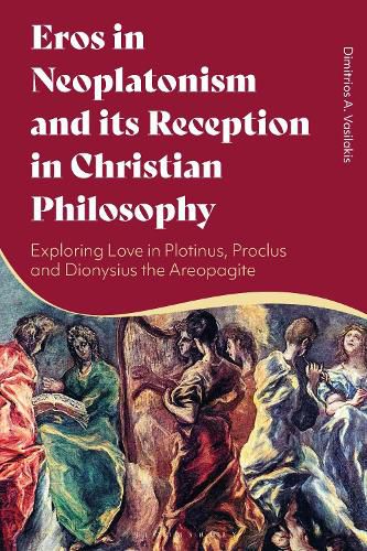 Cover image for Eros in Neoplatonism and its Reception in Christian Philosophy: Exploring Love in Plotinus, Proclus and Dionysius the Areopagite