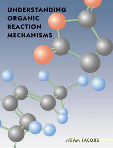 Cover image for Understanding Organic Reaction Mechanisms