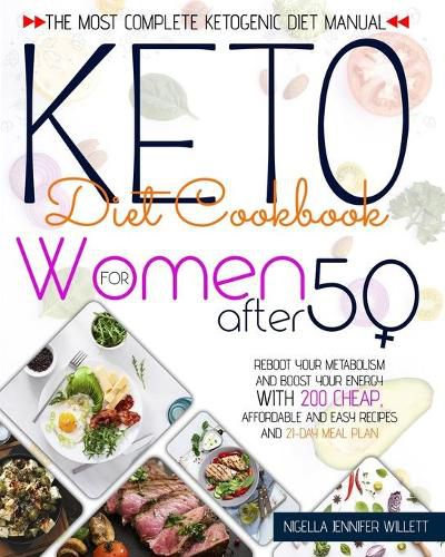 Cover image for Keto Diet Cookbook for Women After 50: The Most Effective Ketogenic Diet Manual Reboot Your Metabolism And Boost Your Energy With 200 Cheap, Affordable And Easy Recipes And A 21-Day Meal Plan