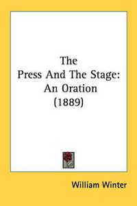 Cover image for The Press and the Stage: An Oration (1889)