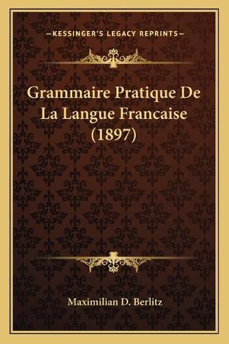 Cover image for Grammaire Pratique de La Langue Francaise (1897)