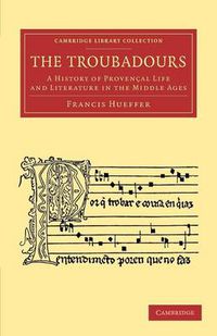 Cover image for The Troubadours: A History of Provencal Life and Literature in the Middle Ages