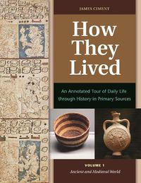 Cover image for How They Lived [2 volumes]: An Annotated Tour of Daily Life through History in Primary Sources
