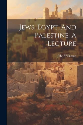 Jews, Egypt, And Palestine. A Lecture