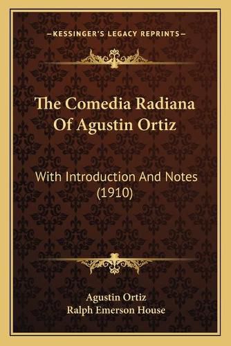 Cover image for The Comedia Radiana of Agustin Ortiz: With Introduction and Notes (1910)