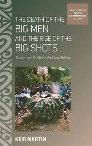 Cover image for The Death of the Big Men and the Rise of the Big Shots: Custom and Conflict in East New Britain