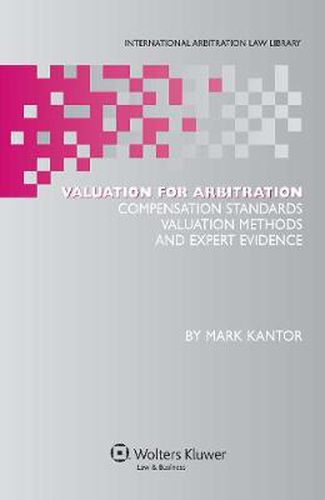 Cover image for Valuation for Arbitration: Compensation Standards, Valuation Methods and Expert Evidence