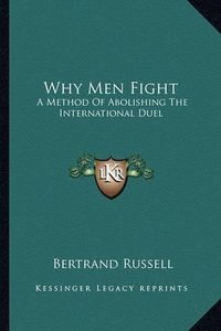 Cover image for Why Men Fight: A Method of Abolishing the International Duel