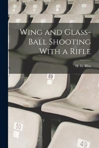 Cover image for Wing and Glass-ball Shooting With a Rifle