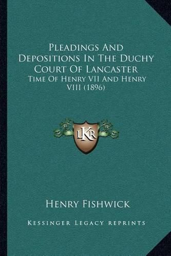 Pleadings and Depositions in the Duchy Court of Lancaster: Time of Henry VII and Henry VIII (1896)