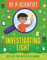 Cover image for Be a Scientist: Investigating Light