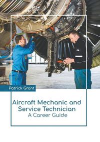 Cover image for Aircraft Mechanic and Service Technician: A Career Guide