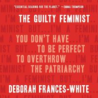 Cover image for The Guilty Feminist: You Don't Have to Be Perfect to Overthrow the Patriarchy
