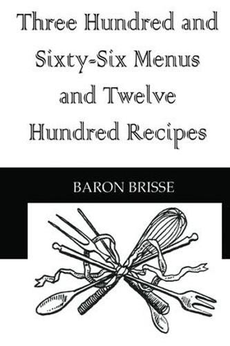 Three Hundred and Sixty - Six Menus and Twelve Hundred Recipes