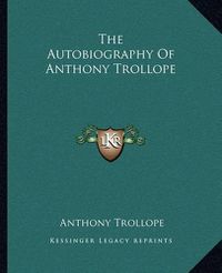 Cover image for The Autobiography of Anthony Trollope