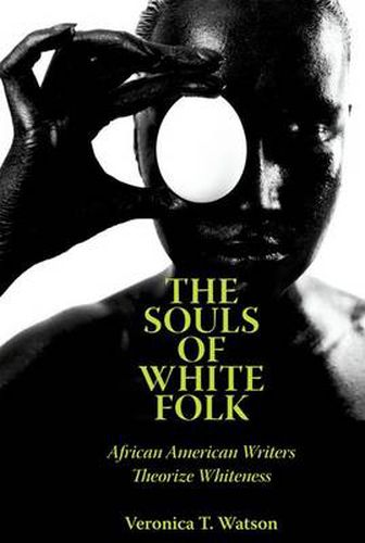 Cover image for The Souls of White Folk: African American Writers Theorize Whiteness