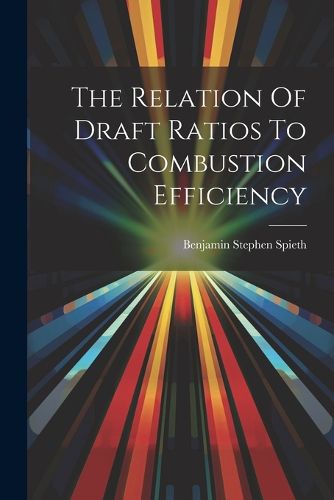 Cover image for The Relation Of Draft Ratios To Combustion Efficiency