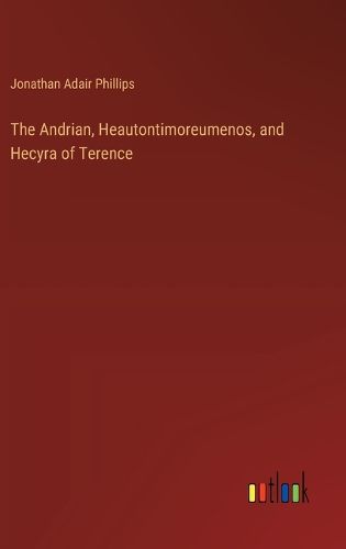 Cover image for The Andrian, Heautontimoreumenos, and Hecyra of Terence