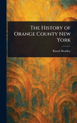Cover image for The History of Orange County New York