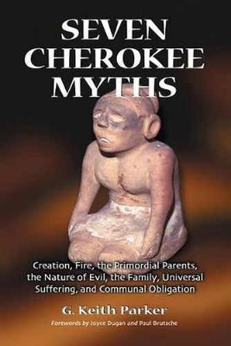 Cover image for Seven Cherokee Myths: Creation, Fire, the Primordial Parents, the Nature of Evil, the Family, Universal Suffering and Communal Obligation