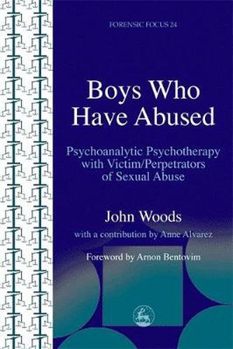 Cover image for Boys Who Have Abused: Psychoanalytic Psychotherapy with Victim/Perpetrators of Sexual Abuse