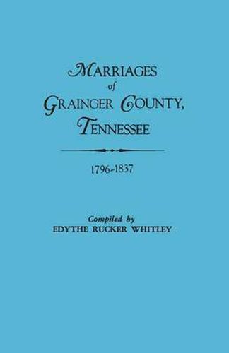 Cover image for Marriages of Grainger County, Tennessee, 1796-1837