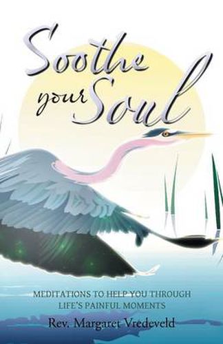 Cover image for Soothe Your Soul: Meditations to Help You Through Life's Painful Moments