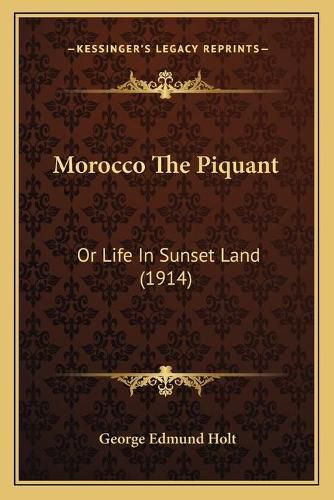 Morocco the Piquant: Or Life in Sunset Land (1914)