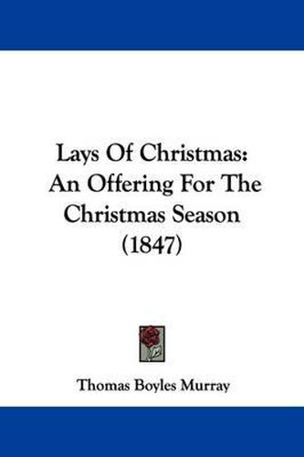 Cover image for Lays Of Christmas: An Offering For The Christmas Season (1847)