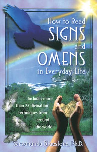 How to Read Signs and Omens in Everyday Life: Includes More Than 75 Divination Techniques from Around the World