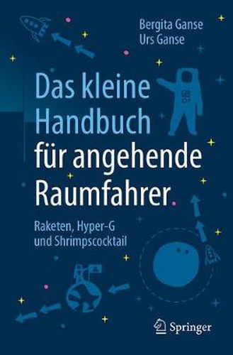 Cover image for Das kleine Handbuch fur angehende Raumfahrer: Raketen, Hyper-G und Shrimpscocktail