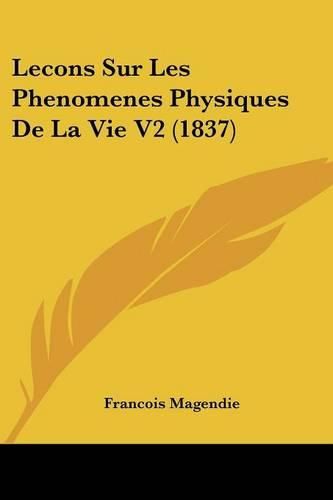 Lecons Sur Les Phenomenes Physiques de La Vie V2 (1837)