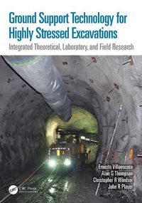 Cover image for Ground Support Technology for Highly Stressed Excavations: Integrated Theoretical, Laboratory, and Field Research