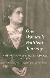 Cover image for One Woman's Political Journey: Kate Barnard and Social Reform, 1875-1930