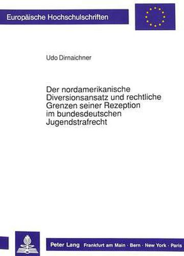 Cover image for Der Nordamerikanische Diversionsansatz Und Rechtliche Grenzen Seiner Rezeption Im Bundesdeutschen Jugendstrafrecht