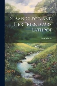 Cover image for Susan Clegg and her Friend Mrs. Lathrop