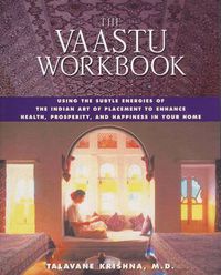 Cover image for The Vaastu Workbook: Using the Subtle Energies of the Indian Art of Placement to Enhance Health Prosperity and Happiness in Your Home