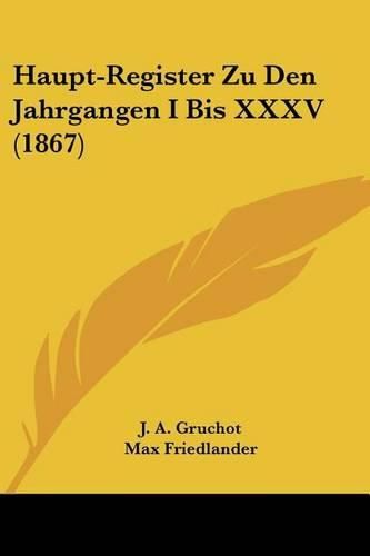 Cover image for Haupt-Register Zu Den Jahrgangen I Bis XXXV (1867)