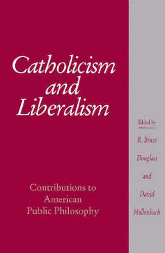 Cover image for Catholicism and Liberalism: Contributions to American Public Policy