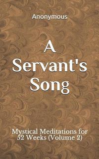 Cover image for A Servant's Song: Mystical Meditations for 52 Weeks (Vol. 2)