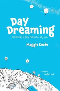 Cover image for Day Dreaming: Silly Poems for Silly Kids