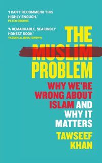 Cover image for The Muslim Problem: Why We're Wrong About Islam and Why It Matters