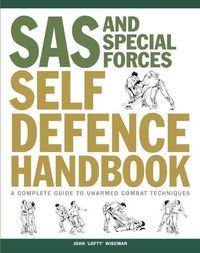 Cover image for SAS and Special Forces Self Defence Handbook: A Complete Guide to Unarmed Combat Techniques