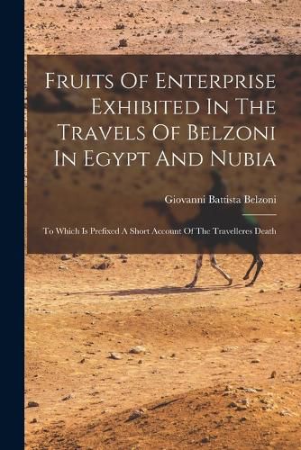 Cover image for Fruits Of Enterprise Exhibited In The Travels Of Belzoni In Egypt And Nubia