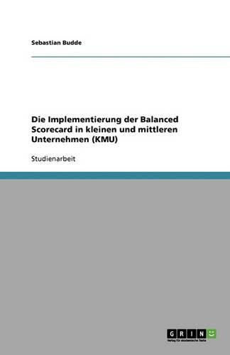 Cover image for Die Implementierung der Balanced Scorecard in kleinen und mittleren Unternehmen (KMU)