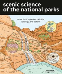 Cover image for Scenic Science of the National Parks: An Explorer's Guide to Wildlife, Geology, and Botany