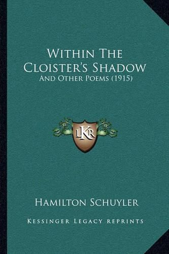 Cover image for Within the Cloister's Shadow: And Other Poems (1915)