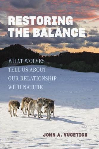 Cover image for Restoring the Balance: What Wolves Tell Us about Our Relationship with Nature